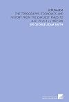 The topography, economics and historical geography of Jerusalem from the earliest times to A.D. 70 (Vol. I). History of