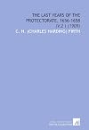 The Last Years of the Protectorate 1656-1658 Volume II