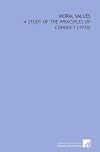 Moral values; a study of the principles of conduct