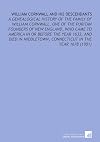 William Cornwall and His Descendants: A Genealogical History of the Family of William Cornwall, One of the Puritan Founders of New England, Who Came ... Connecticut in the Year 1678 (1901)