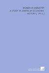 Women in Industry: A Study in American Economic History