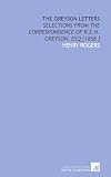 The Greyson letters : selections from the correspondence of R. E. H. Greyson, esq.
