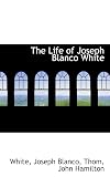 The Life of Joseph Blanco White