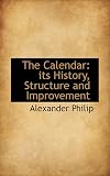 The Calendar: Its History, Structure and Improvement