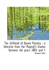 The Girlhood of Queen Victoria: a Selection from Her Majesty's Diaries between the years 1832 and 1840