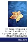 The Oneida community; a record of an attempt to carry out the principles of Christian unselfishness and scientific race-improvement