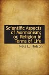 Scientific Aspects of Mormonism Or Religion in Terms of Life (With Illustrations)