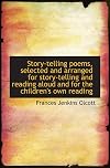 Story-telling Poems, selected and arranged for story-telling and reading aloud and for the children's own reading