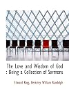 The love and wisdom of God being a collection of sermons
