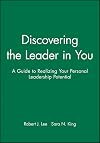 Discovering the Leader in You: A Guide to Realizing Your Personal Leadership Potential