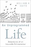 An Unprogrammed Life: Adventures of an Incurable Entrepreneur