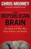 The Republican Brain: The Science of Why They Deny Science and Reality