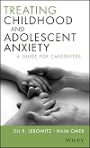 Treating childhood and adolescent anxiety : a guide for caregivers