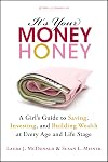 It's Your Money, Honey: A Girl's Guide to Saving, Investing, and Building Wealth at Every Age and Life Stage
