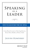 Speaking As a Leader: How to Lead Every Time You Speak...From Board Rooms to Meeting Rooms, From Town Halls to Phone Calls