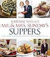 Mr. And Mrs. Sunday's Suppers: More than 100 Delicious, Homemade Recipes to Bring Your Family Together