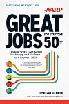 Great Jobs for Everyone 50 : Finding Work That Keeps You Happy and Healthy ... And Pays the Bills