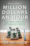 How to Make a Million Dollars an Hour: Why Hedge Funds Get Away with Siphoning Off America's Wealth