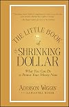 The Little Book of the Shrinking Dollar: What You Can Do to Protect Your Money Now (Little Books. Big Profits)