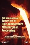 3rd International Symposium on High-Temperature Metallurgical Processing proceedings of a symposium sponsored by the Pyrometallurgy Committee and the Energy Committee of the Extraction and Processing Division of TMS (The Minerals, Metals & Materials Society)