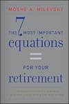 The 7 Most Important Equations for Your Retirement: The Fascinating People and Ideas Behind Planning Your Retirement Income