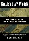Boards At Work: How Corporate Boards Create Competitive Advantage (J-B US non-Franchise Leadership)