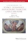 A Companion to Science, Technology, and Medicine in Ancient Greece and Rome, 2 Volume Set (Blackwell Companions to the Ancient World)