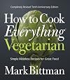 How to Cook Everything: Vegetarian [Completely Revised Tenth Anniversary Edition]