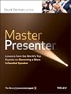 Master Presenter: Lessons from the World's Top Experts on Becoming a More Influential Speaker