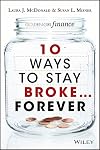 10 Ways to Stay Broke...Forever: Why Be Rich When You Can Have This Much Fun
