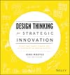 Design Thinking for Strategic Innovation: What They Can't Teach You at Business or Design School