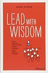 Lead with Wisdom: How Wisdom Transforms Good Leaders into Great Leaders