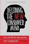 Decoding the New Consumer Mind: How and Why We Shop and Buy