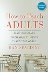How to Teach Adults: Plan Your Class, Teach Your Students, Change the World, Expanded Edition