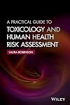 A Practical Guide to Toxicology and Human Health Risk Assessment