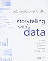 Storytelling with Data: A Data Visualization Guide for Business Professionals