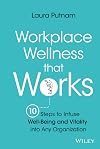 Workplace Wellness that Works: 10 Steps to Infuse Well-Being and Vitality into Any Organization