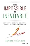 From Impossible To Inevitable: How Hyper-Growth Companies Create Predictable Revenue