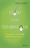 Clash of the Generations: Managing the New Workplace Reality