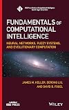 Fundamentals of Computational Intelligence: Neural Networks, Fuzzy Systems, and Evolutionary Computation (IEEE Press Series on Computational Intelligence)