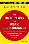 The Mushin Way to Peak Performance: The Path to Productivity, Balance, and Success