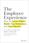 The Employee Experience: How to Attract Talent, Retain Top Performers, and Drive Results