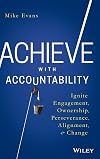 Achieve with Accountability: Ignite Engagement, Ownership, Perseverance, Alignment, and Change