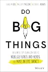 Do Big Things: The Simple Steps Teams Can Take to Mobilize Hearts and Minds, and Make an Epic Impact