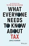 What Everyone Needs to Know about Tax: An Introduction to the UK Tax System