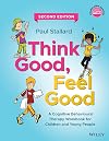 Think Good, Feel Good: A Cognitive Behavioural Therapy Workbook for Children and Young People