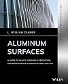 Aluminum Surfaces: A Guide to Alloys, Finishes, Fabrication and Maintenance in Architecture and Art (Architectural Metals Series)