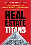 Real Estate Titans: 7 Key Lessons from the World's Top Real Estate Investors