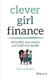 Clever Girl Finance: Ditch debt, save money and build real wealth