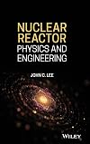 Nuclear Reactor: Physics and Engineering (Wiley - IEEE)